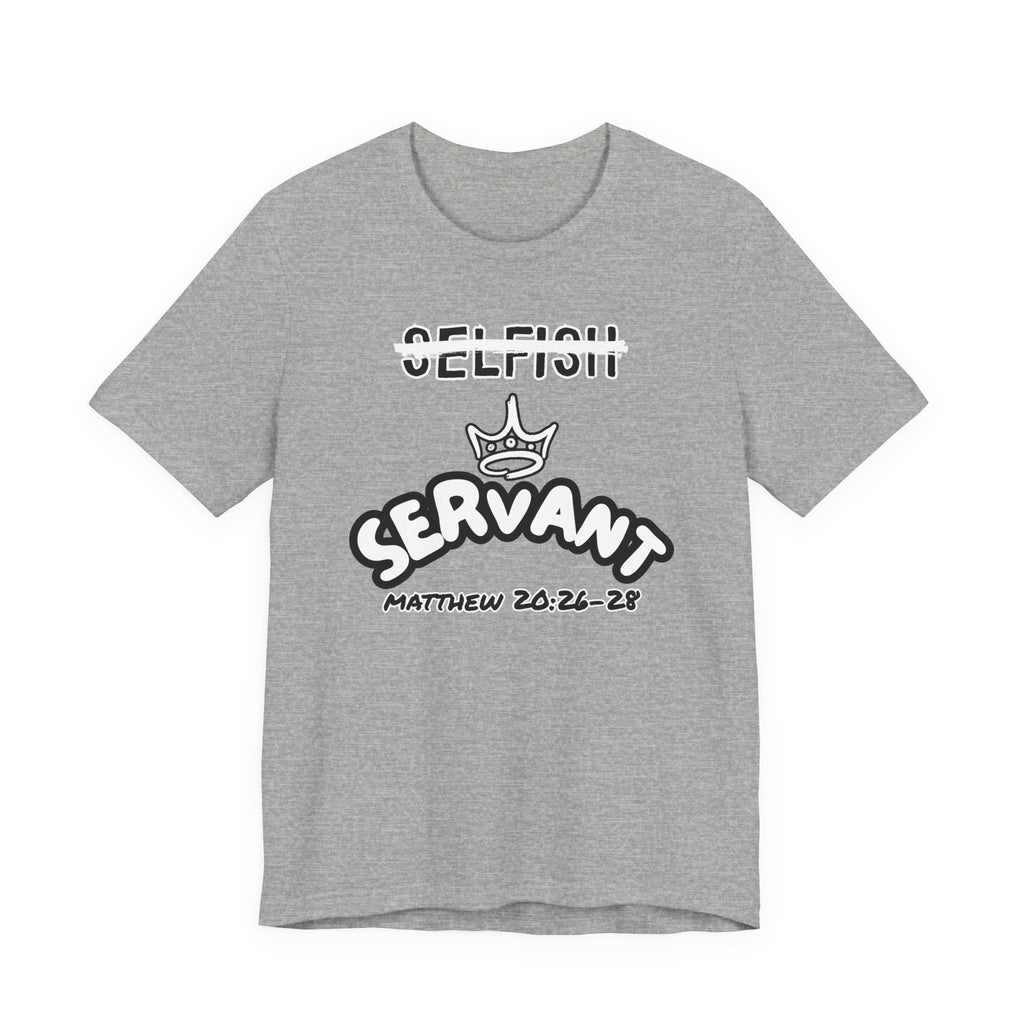 Selfish to Servant Tee | Christian Graphic Shirt | Matthew 20:26–28 Faith Apparel