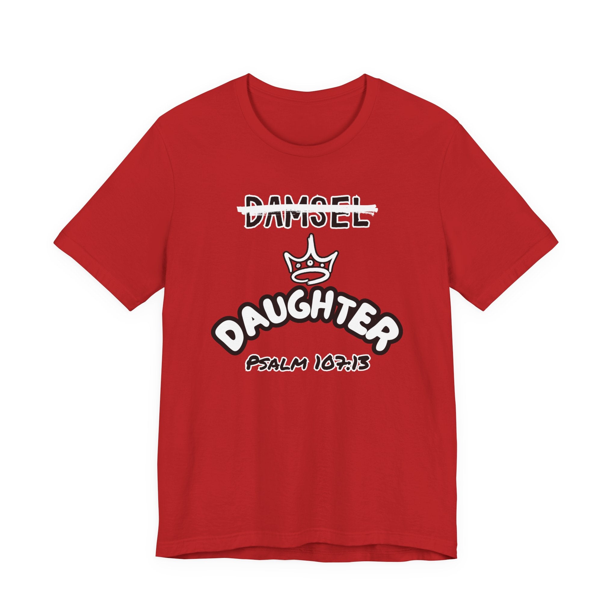 Damsel to Daughter Tee | Christian Graphic Shirt | Psalm 107:13 Faith Apparel