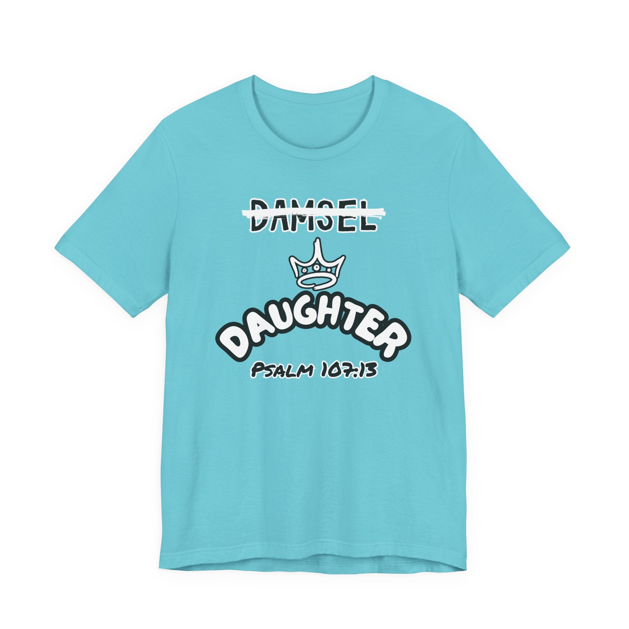 Damsel to Daughter Tee | Christian Graphic Shirt | Psalm 107:13 Faith Apparel