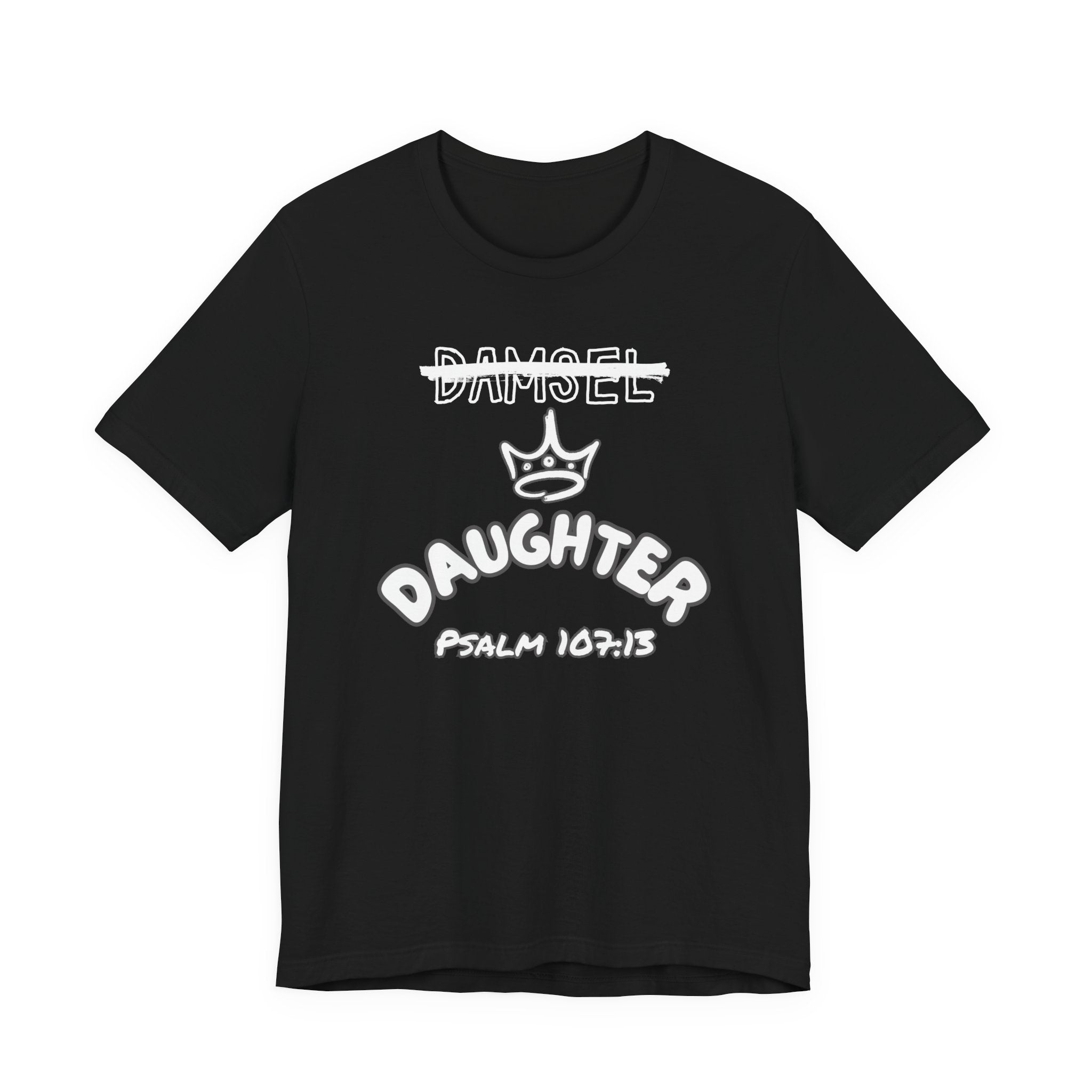 Damsel to Daughter Tee | Christian Graphic Shirt | Psalm 107:13 Faith Apparel