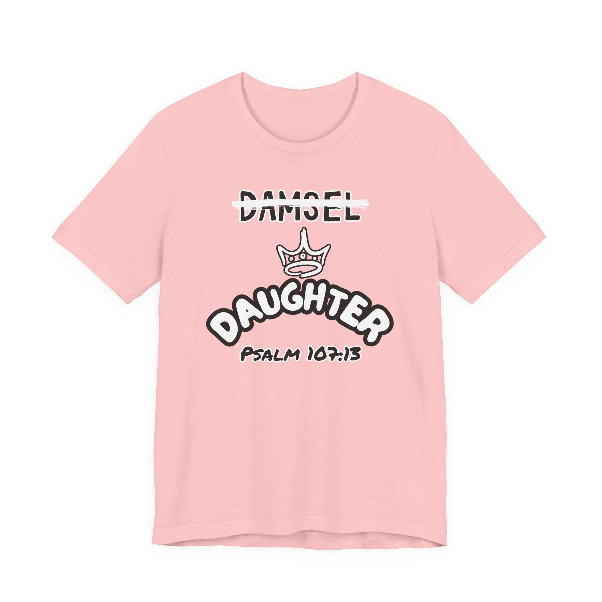 Damsel to Daughter Tee | Christian Graphic Shirt | Psalm 107:13 Faith Apparel